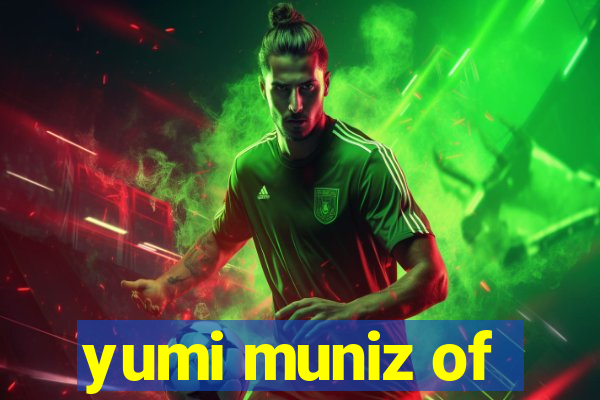 yumi muniz of